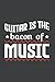 Guitar is the bacon of musi...
