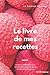 Le livre de mes Recettes: C...