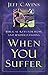 When You Suffer: Biblical Keys for Hope and Understanding (New Edition)