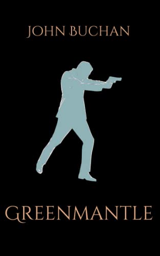 Greenmantle: A Classic WWI Espionage Thriller