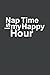 Nap time is my happy hour -...
