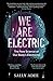 We Are Electric by Sally Adee