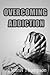 Overcoming Addiction: Getti...