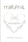 Mournal - The Memory Journal: In Memory Journal, Mourning journal, Death, Grief , Remembrance, Treasure, After Death, Cathartic,