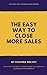 The Easy Way to Close More ...