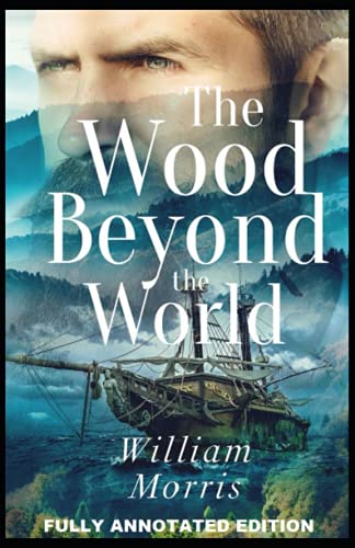 The Wood Beyond the World: Fully (Annotated) Edition