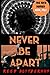 Never Be Apart: A Mystery T...