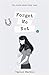 Forget Me Not: The Truth Ab...