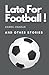 Late For Football and Other Stories by Daniel Charlie