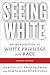 Seeing White: An Introduction to White Privilege and Race