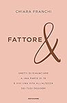 Fattore &: Smetti di rinunciare a una parte di te e vivi una vita all'altezza dei tuoi desideri (Italian Edition)