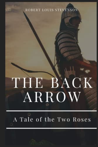 THE BACK ARROW : A Tale of the Two Roses BY ROBERT LOUIS STEVENSON: with illustrations