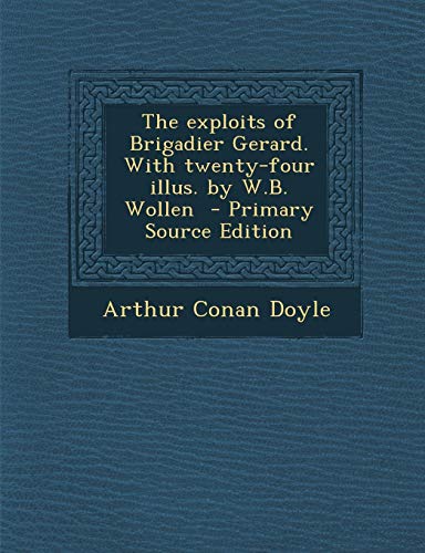 The exploits of Brigadier Gerard. With twenty-four illus. by W.B. Wollen