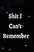 Shit I Can't Remember: An O...