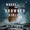 Where the Drowned Girls Go by Seanan McGuire