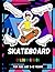 Skateboard Colouring Book For Kids Age 5-12 Years by Randy Keegan