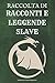 Raccolta di Racconti e Leggende Slave by Lawrence Querengesser