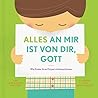 Alles an mir ist von dir, Gott Alles an mir ist von dir, Gott