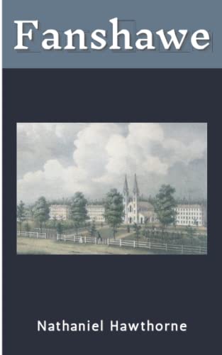 Fanshawe: A Tale; The First Novel by Nathaniel Hawthorne