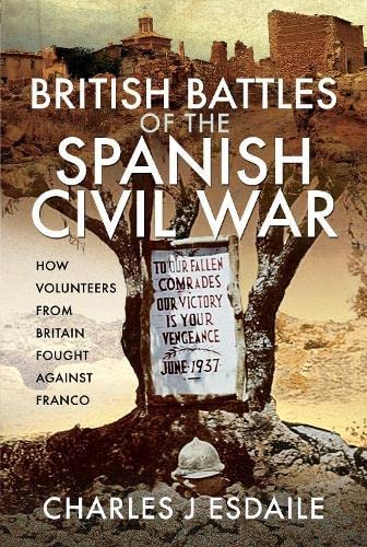 British Battles of the Spanish Civil War: How Volunteers from Britain Fought against Franco (Hardcover)