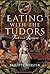 Eating with the Tudors: Food and Recipes