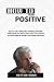 How To Think Positive: Easy way to build positive thinking habits and break the bad ones master your emotions overcome negativity manage your feelings and anxiety