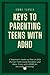 KEYS TO PARENTING TEENS WIT...