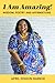 I Am Amazing: Wisdom, Poetr...