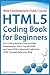 Web Development Crash Course - HTML5 Coding Book for Beginners: First Coding Book for Frontend Web Development, Teach Yourself HTML and Learn HTML5 Advanced Codes from HTML Complete Reference Book