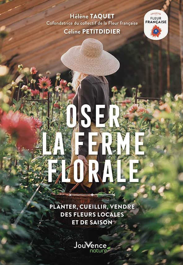 Oser la ferme florale: Planter, cueillir, vendre des fleurs locales et de saison (Paperback)