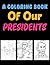 A Coloring Book Of Our Presidents: American Presidents Coloring Book For Kids