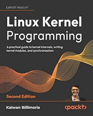 Linux Kernel Programming: A comprehensive and practical guide to kernel internals, writing modules, and kernel synchronization