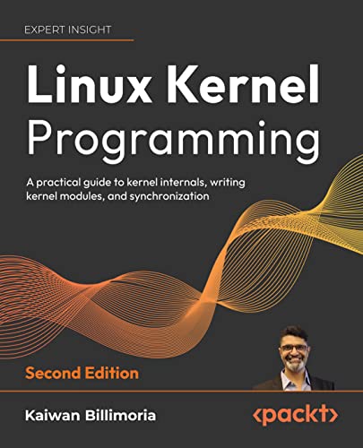 Linux Kernel Programming: A comprehensive and practical guide to kernel internals, writing modules, and kernel synchronization (Kindle Edition)