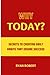 WHY TODAY?: SECRETS TO CREATING DAILY HABITS THAT ENSURE SUCCESS