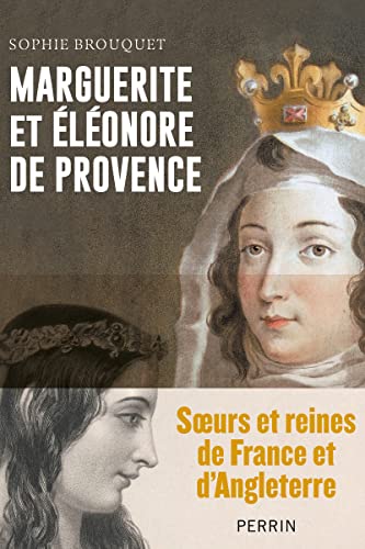 Marguerite de Provence et Eléonore d'Angleterre - Soeurs et reines de France et d'Angleterre (Paperback)