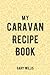 My Caravan Recipe Book: Sav...