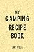 My Camping Recipe Book: Sav...