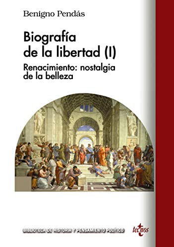 Biografía de la libertad (I): Renacimiento: nostalgia de la belleza (Biblioteca de Historia y Pensamiento Político) (Spanish Edition)