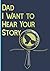 Father’s Day Gifts: Dad, I Want to Hear Your Story: A Gift Hand-Designed to Create New Memories - Family Tree, Quotes, Questions, Etc. The Best Father’s Day Gift Idea for Dads From Daughter and Son.