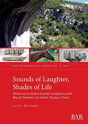 Sounds of Laughter, Shades of Life: Pleistocene to modern hominin occupations of the Bau de l'Aubesier rock shelter, Vaucluse, France (International)