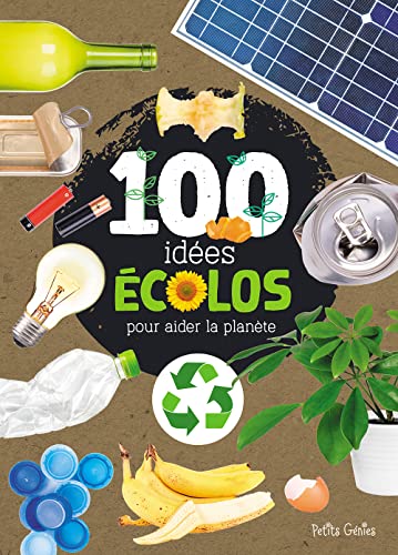 100 idées écolos pour aider la planète (French Edition)