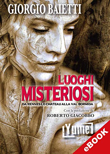 Luoghi misteriosi: Da Rennes-le-Château alla Val Bormida (hystoria) (Italian Edition)
