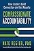 Compassionate Accountability: How Leaders Build Connection and Get Results