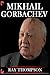 MIKHAIL GORBACHEV BOOK: THE...