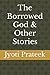 The Borrowed God & Other Stories by Jyoti Prateek