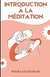 Introduction à la méditation dans le couple (French Edition)