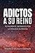 ADICTOS A SU REINO: TOTALME...
