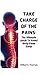 Take Charge Of The Pains: The Ultimate Guide to Avoid Body Pains Early