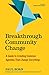 Breakthrough Community Change: A Guide to Creating Common Agendas That Change Everything