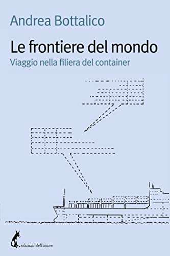 Le frontiere del mondo: Viaggio nella filiera del container (Italian Edition)